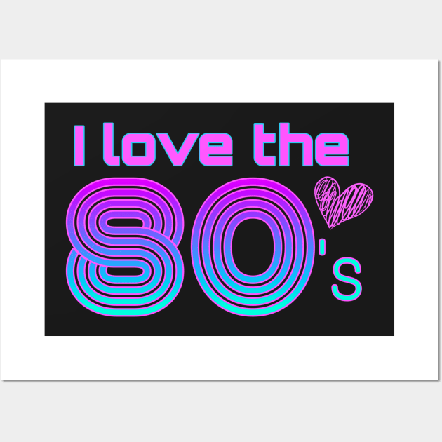 Love the Eighties Wall Art by AlondraHanley